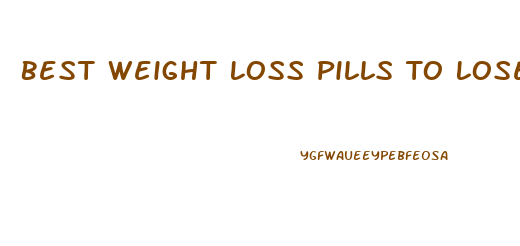 Best Weight Loss Pills To Lose Weight Fast