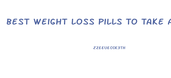 Best Weight Loss Pills To Take At Night