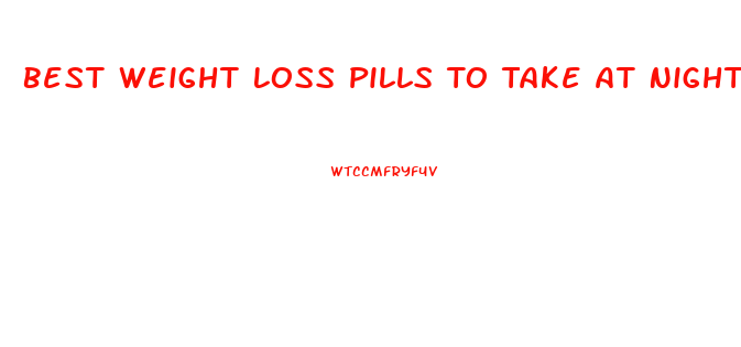 Best Weight Loss Pills To Take At Night