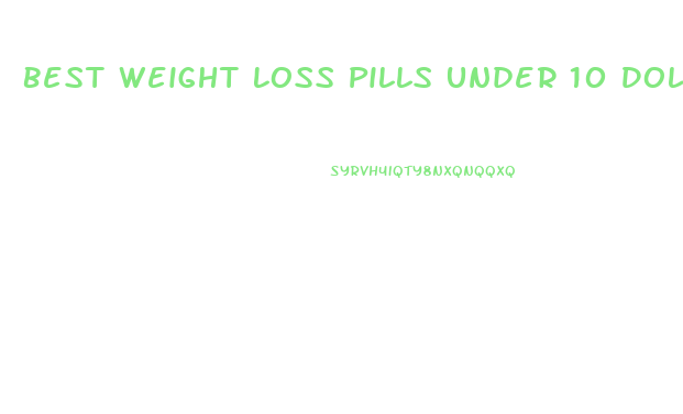 Best Weight Loss Pills Under 10 Dollars