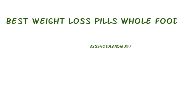 Best Weight Loss Pills Whole Foods