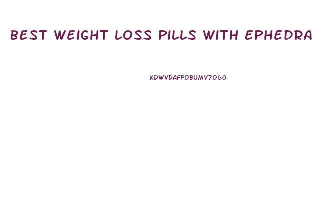 Best Weight Loss Pills With Ephedra