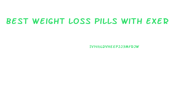Best Weight Loss Pills With Exercise