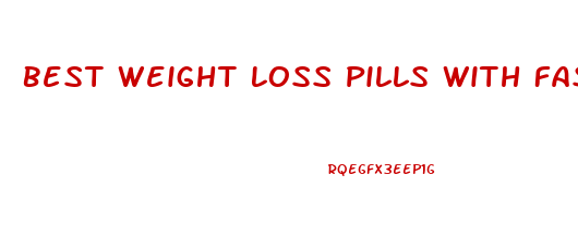 Best Weight Loss Pills With Fast Results