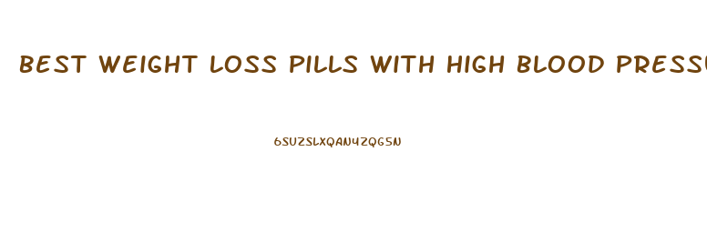 Best Weight Loss Pills With High Blood Pressure