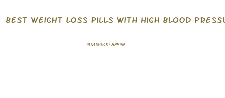 Best Weight Loss Pills With High Blood Pressure