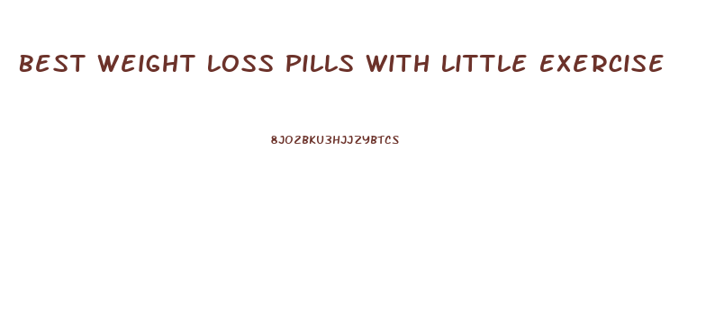 Best Weight Loss Pills With Little Exercise