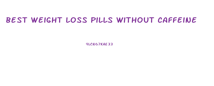 Best Weight Loss Pills Without Caffeine