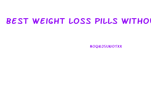 Best Weight Loss Pills Without Speed