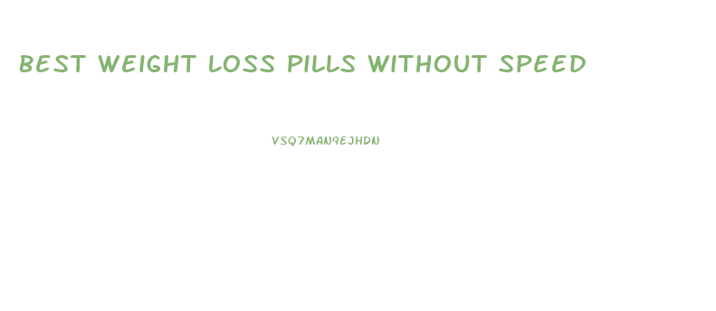 Best Weight Loss Pills Without Speed