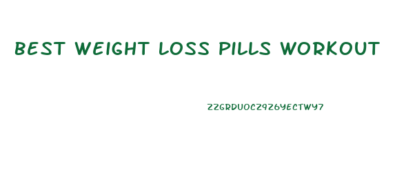 Best Weight Loss Pills Workout