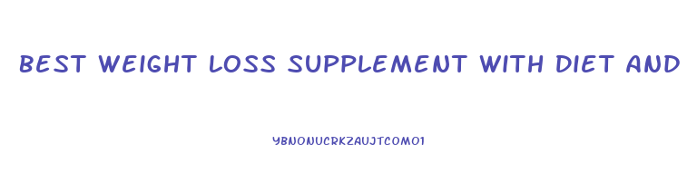 Best Weight Loss Supplement With Diet And Exercise