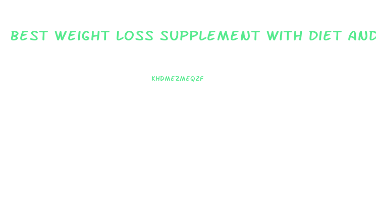 Best Weight Loss Supplement With Diet And Exercise