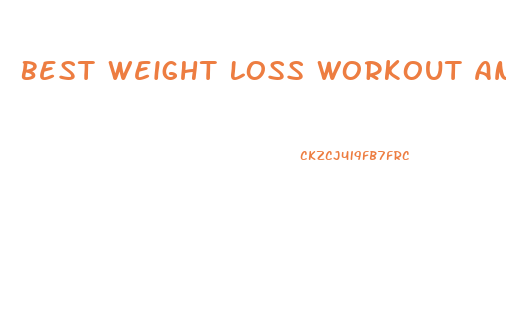 Best Weight Loss Workout And Diet