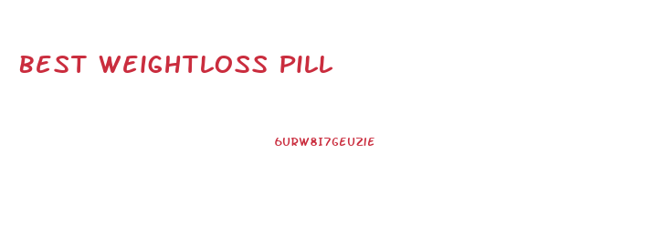 Best Weightloss Pill