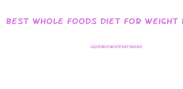 Best Whole Foods Diet For Weight Loss