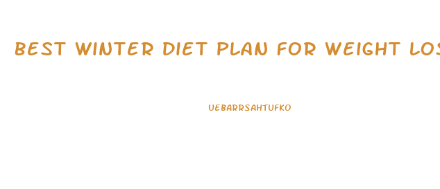 Best Winter Diet Plan For Weight Loss