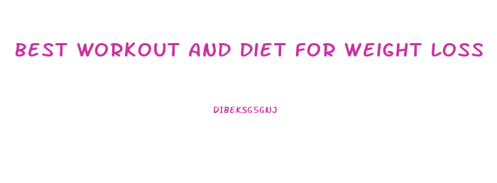 Best Workout And Diet For Weight Loss