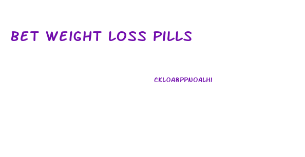 Bet Weight Loss Pills