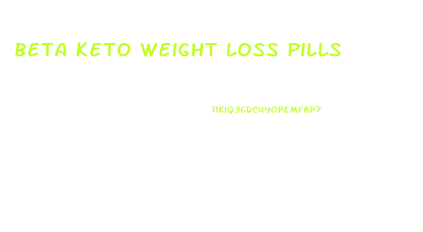 Beta Keto Weight Loss Pills