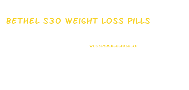 Bethel S30 Weight Loss Pills