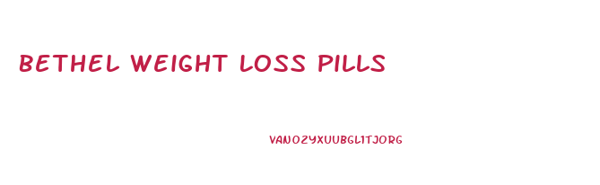 Bethel Weight Loss Pills