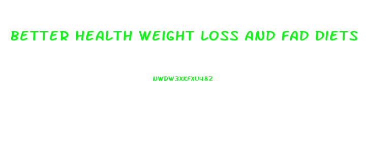 Better Health Weight Loss And Fad Diets