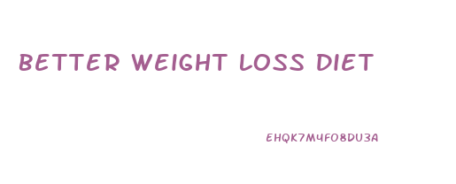 Better Weight Loss Diet