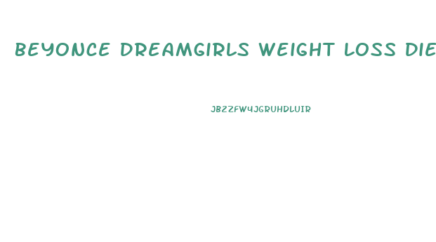 Beyonce Dreamgirls Weight Loss Diet