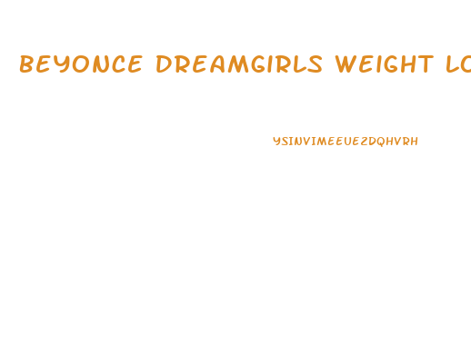 Beyonce Dreamgirls Weight Loss Diet