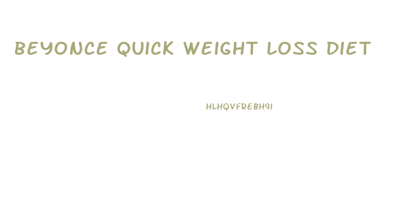 Beyonce Quick Weight Loss Diet