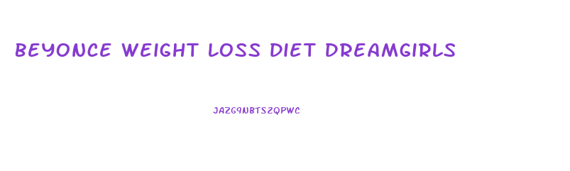 Beyonce Weight Loss Diet Dreamgirls