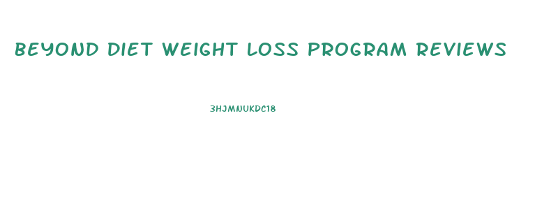Beyond Diet Weight Loss Program Reviews
