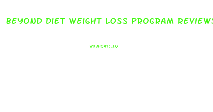 Beyond Diet Weight Loss Program Reviews