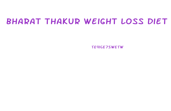 Bharat Thakur Weight Loss Diet