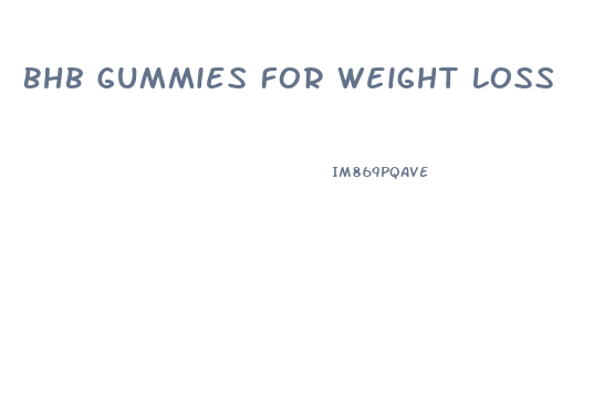Bhb Gummies For Weight Loss
