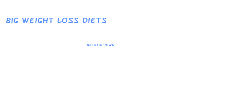 Big Weight Loss Diets
