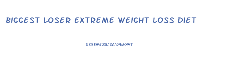 Biggest Loser Extreme Weight Loss Diet