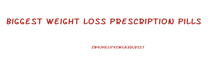 Biggest Weight Loss Prescription Pills