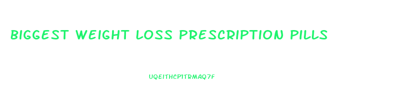 Biggest Weight Loss Prescription Pills