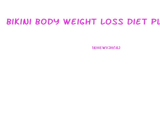 Bikini Body Weight Loss Diet Plan