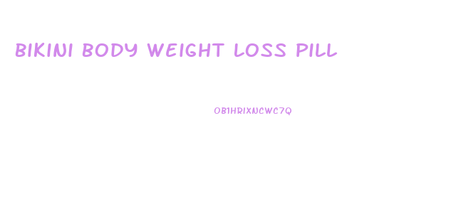 Bikini Body Weight Loss Pill