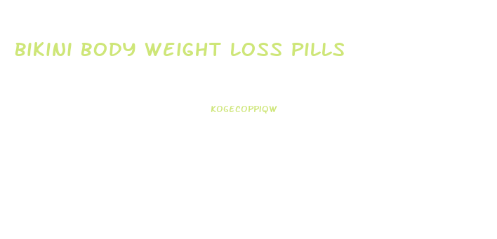 Bikini Body Weight Loss Pills