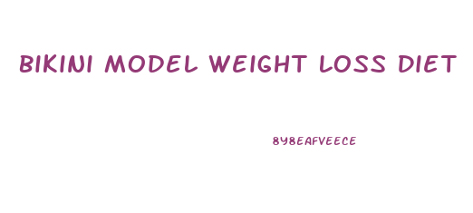 Bikini Model Weight Loss Diet