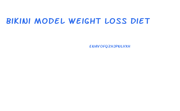 Bikini Model Weight Loss Diet