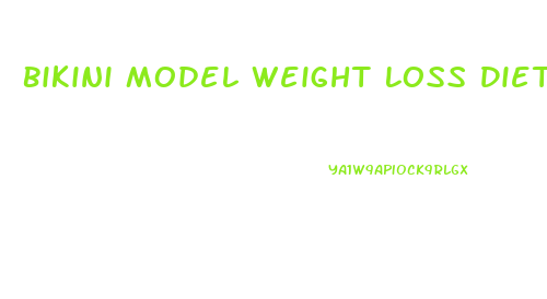 Bikini Model Weight Loss Diet