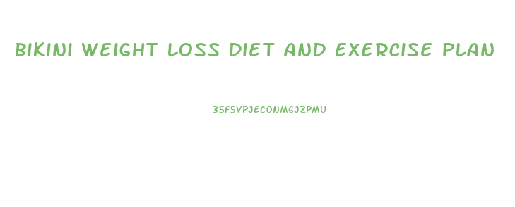 Bikini Weight Loss Diet And Exercise Plan