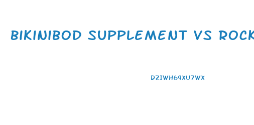 Bikinibod Supplement Vs Rockstar Skinny Gal Weight Loss Pills