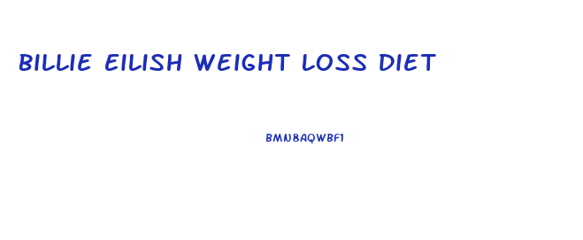 Billie Eilish Weight Loss Diet