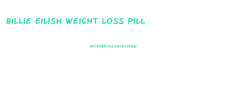 Billie Eilish Weight Loss Pill